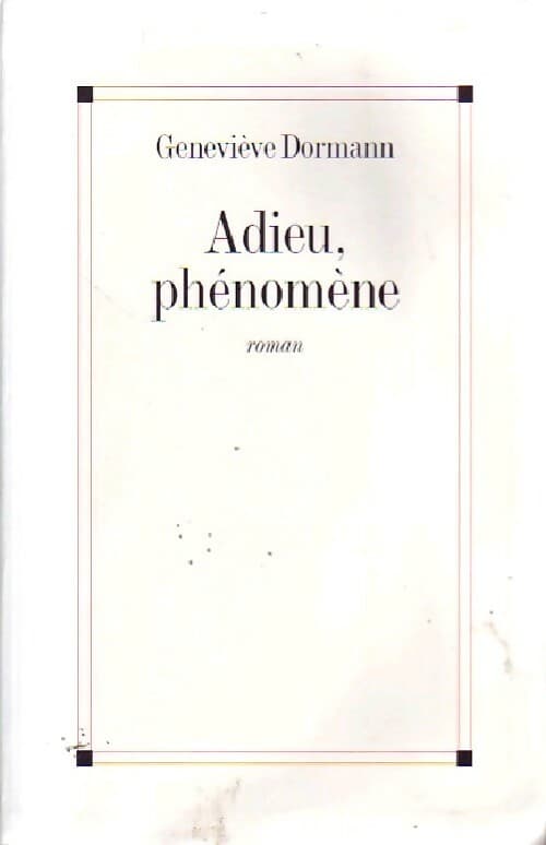 Adieu, phénomène - Geneviève Dormann