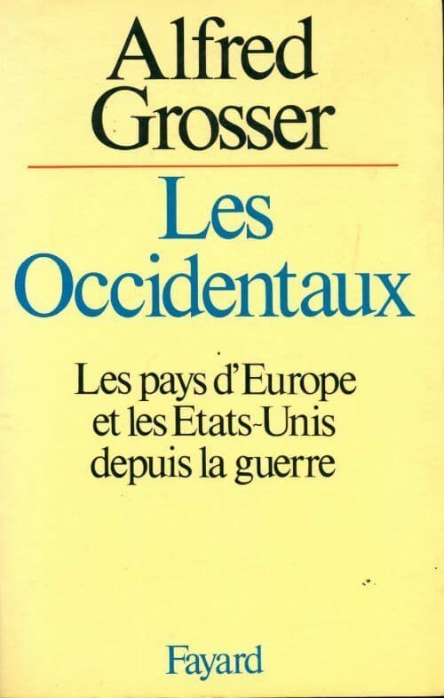 Les Occidentaux : Les pays d'Europe et les Etats-Unis depuis la guerre - Alfred Grosser