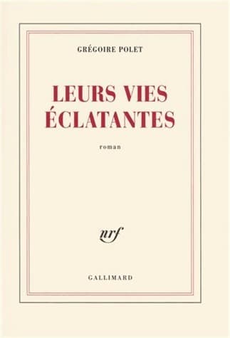 Leurs vies éclatantes - Grégoire Polet