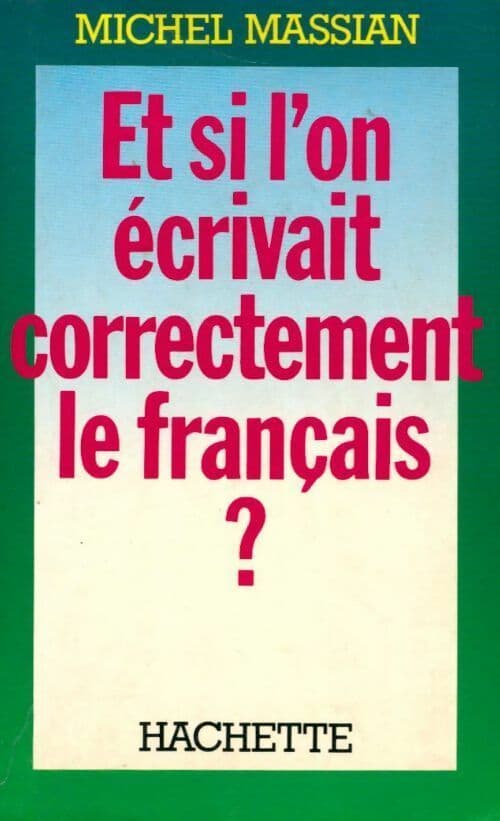 Et si l'on écrivait correctement le français ? - Michel Massian