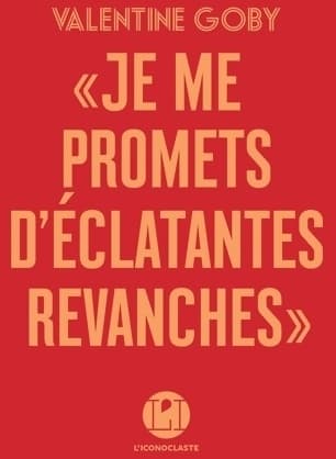Je te promets d'éclatantes revanches - Valentine Goby